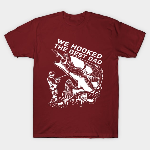 We Hooked The best dad T-Shirt by nasib